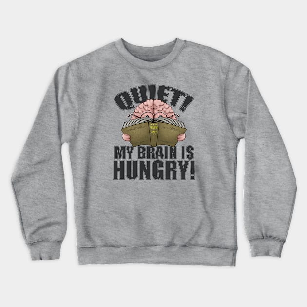 Quiet My Brain Is Hungry Reading Lover Cartoon Brain Gift Crewneck Sweatshirt by FrontalLobe